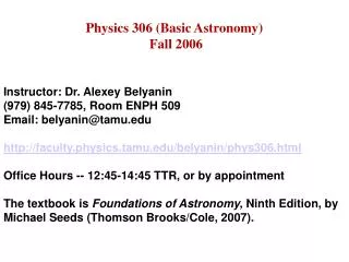 Physics 306 (Basic Astronomy) Fall 2006 Instructor: Dr. Alexey Belyanin