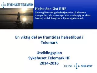 En viktig del av framtidas helsetilbud i Telemark Utviklingsplan Sykehuset Telemark HF 2014-2016