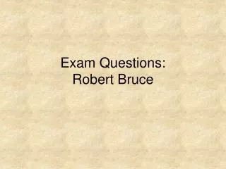 Exam Questions: Robert Bruce
