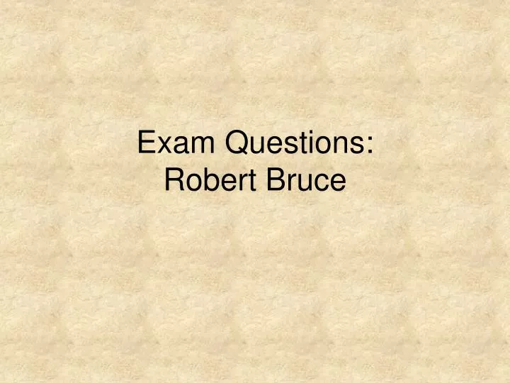 exam questions robert bruce