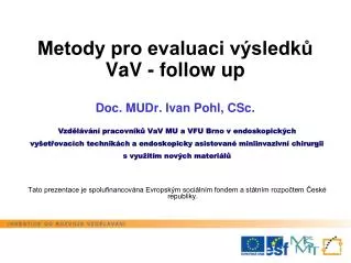Metody pro evaluaci výsledků VaV - follow up D oc. MUDr. Ivan Pohl, CSc.