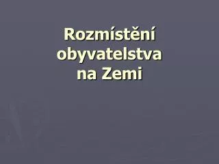 Rozmístění obyvatelstva na Zemi