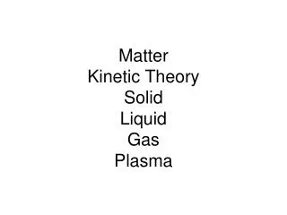 Matter Kinetic Theory Solid Liquid Gas Plasma