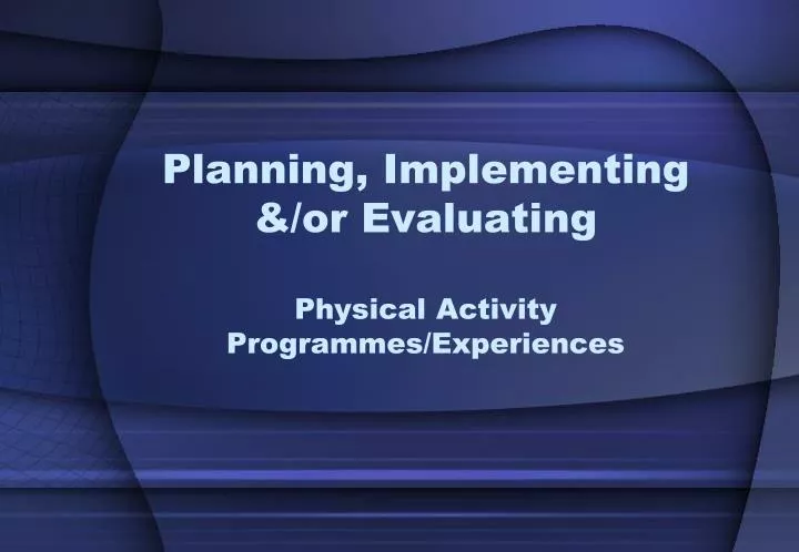 planning implementing or evaluating physical activity programmes experiences