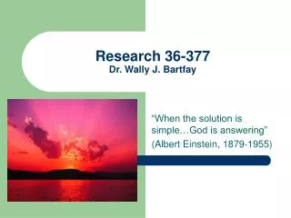 Research 36-377 Dr. Wally J. Bartfay