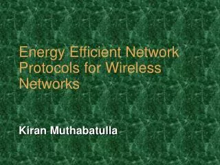 Energy Efficient Network Protocols for Wireless Networks