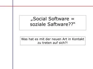 „Social Software = soziale Saftware??“