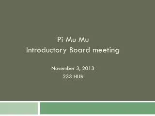Pi Mu Mu Introductory Board meeting