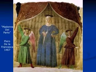 “ Madonna Del Parto ” Piero De la Francesca 1467