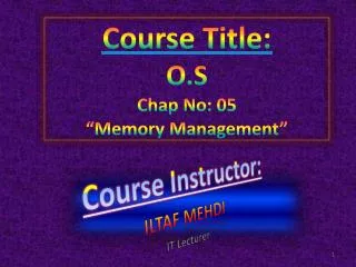 Course Title: O.S Chap No: 05 “Memory Management”