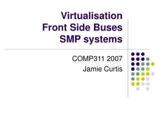 Virtualisation Front Side Buses SMP systems