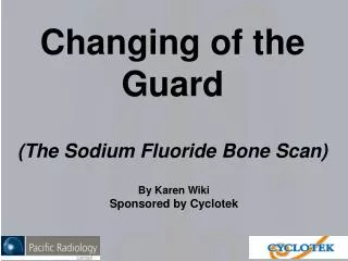 Changing of the Guard (The Sodium Fluoride Bone Scan)