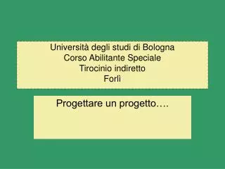 Università degli studi di Bologna Corso Abilitante Speciale Tirocinio indiretto Forlì