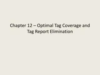 Chapter 12 – Optimal Tag Coverage and Tag Report Elimination