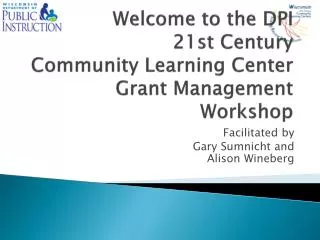 Welcome to the DPI 21st Century Community Learning Center Grant Management Workshop