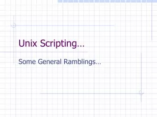 Unix Scripting…