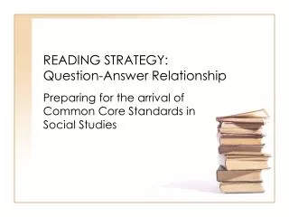 READING STRATEGY: Question-Answer Relationship