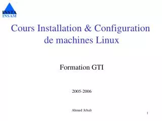 Cours Installation &amp; Configuration de machines Linux Formation GTI 2005-2006 Ahmed Jebali