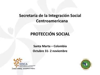 Secretaría de la Integración Social Centroamericana PROTECCIÓN SOCIAL Santa Marta – Colombia