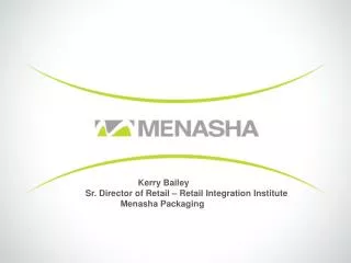 Kerry Bailey Sr. Director of Retail – Retail Integration Institute 		Menasha Packaging