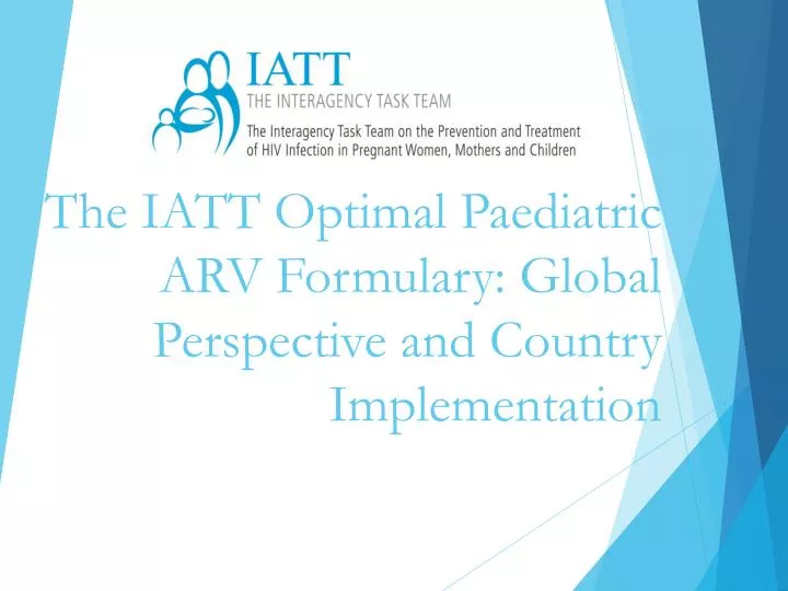 the iatt optimal paediatric arv formulary global perspective and country implementation