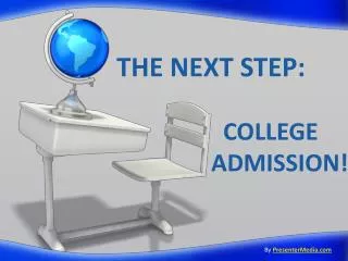 THE NEXT STEP: COLLEGE ADMISSION!