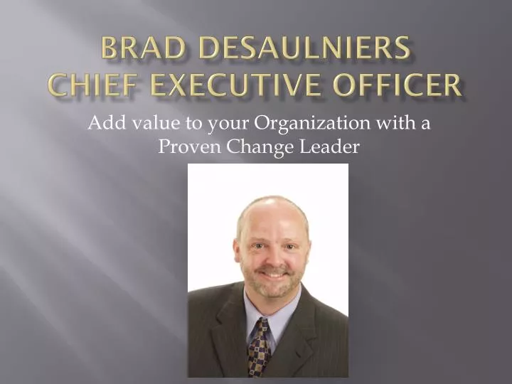 brad desaulniers chief executive officer