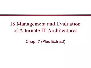 IS Management and Evaluation of Alternate IT Architectures