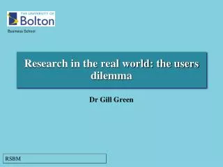 Research in the real world: the users dilemma