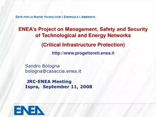 Sandro Bologna bologna@casaccia.enea.it JRC-ENEA Meeting Ispra, September 11, 2008