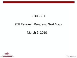 RTUG-RTF RTU Research Program: Next Steps March 2, 2010