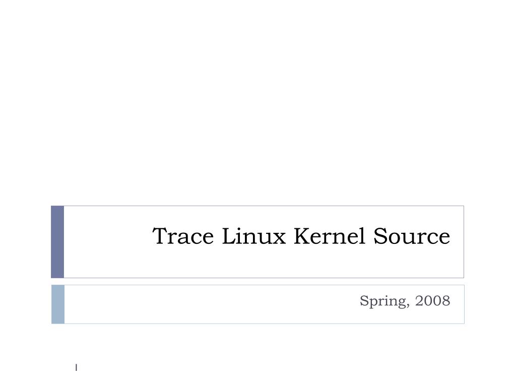 PPT - Trace Linux Kernel Source PowerPoint Presentation, free download ...