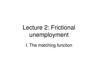 Lecture 2: Frictional unemployment