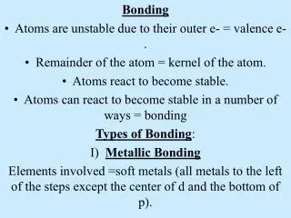 Bonding Atoms are unstable due to their outer e- = valence e-.