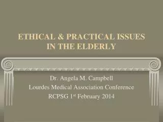 ETHICAL &amp; PRACTICAL ISSUES IN THE ELDERLY