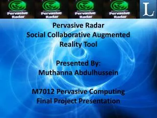 Pervasive Radar Social Collaborative Augmented Reality Tool Presented By: Muthanna Abdulhussein
