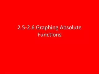 2.5-2.6 Graphing Absolute Functions