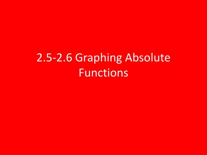 2 5 2 6 graphing absolute functions