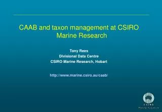 CAAB and taxon management at CSIRO Marine Research Tony Rees Divisional Data Centre