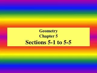 Geometry Chapter 5 Sections 5-1 to 5-5