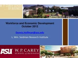 Workforce and Economic Development October 2012 Dennis.Hoffman@asu