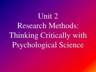 Unit 2 Research Methods: Thinking Critically with Psychological Science
