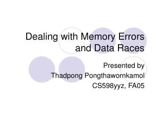 Dealing with Memory Errors and Data Races