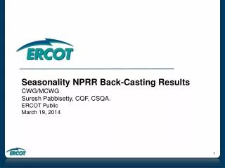 Seasonality NPRR Back-Casting Results CWG/MCWG Suresh Pabbisetty, CQF, CSQA. ERCOT Public
