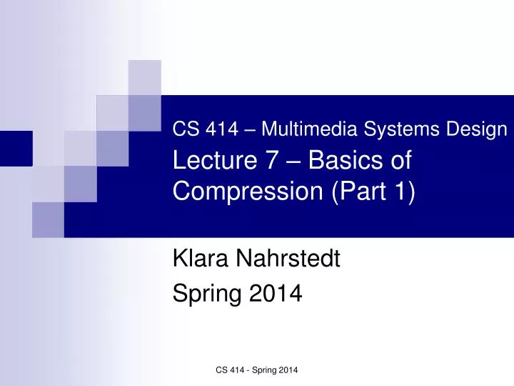 cs 414 multimedia systems design lecture 7 basics of compression part 1