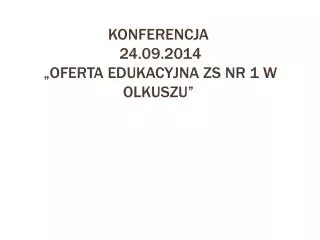 KONFERENCJA 24.09.2014 „oferta edukacyjna zs nr 1 w Olkuszu”