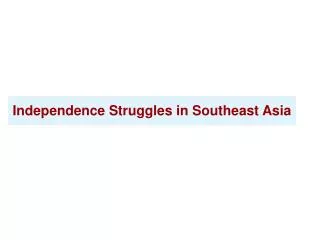 Independence Struggles in Southeast Asia