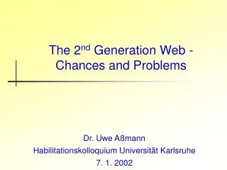The 2 nd Generation Web - Chances and Problems