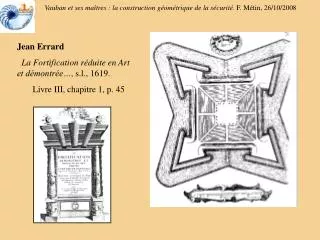 Jean Errard La Fortification réduite en Art et démontrée… , s.l., 1619.