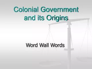 Colonial Government and its Origins